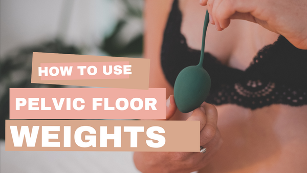 How to use Pelvic Floor Weights